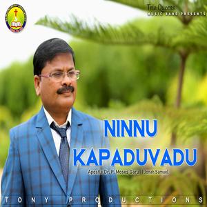 Ninnu Kapaduvadu (feat. Apostle Dr. P. Moses Garu & Jonah Samuel)