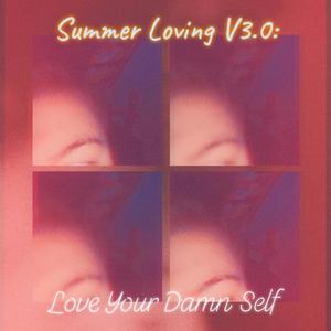 Summer Loving V3.0: Love Your Damn Self (Explicit)