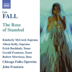FALL, L.: Rose von Stambul (Die) [The Rose of Stambul] [Operetta] [McCord, Kelly, Buchholz, G. Frantzen, Chicago Folks Operetta, J. Frantzen]
