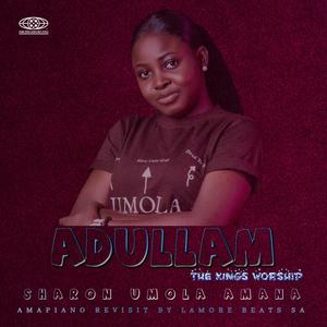Adullam _ sharon Umola Amana_ Amapiano Revisit) The kings worship