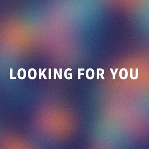 Looking for You
