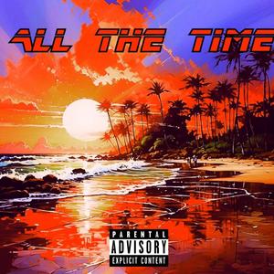 All The Time (feat. K'ariè) [Explicit]