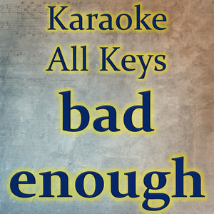 bad enough (Karaoke Version)