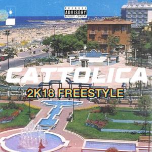 Cattolica 2k18 Freestyle (Explicit)