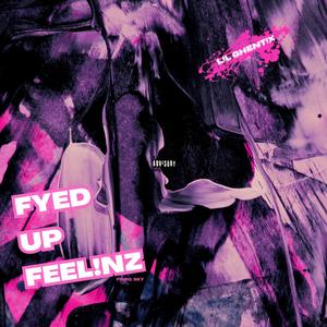 Fyed Up Feel!nz (Explicit)