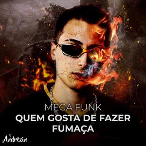 Mega Funk - Quem Gosta de Fazer Fumaça