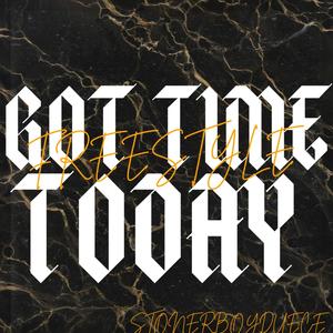 Got Time Today FREESTYLE (Explicit)