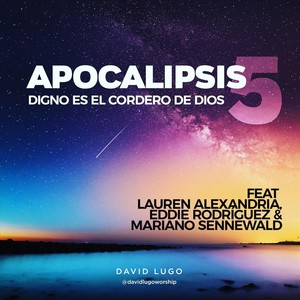 Apocalipsis 5: Digno Es el Cordero de Dios (feat. Lauren Alexandria, Eddie Rodriguez & Mariano Sennewald)