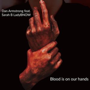 Blood is on our hands (feat. Sarah B LadyBNOW)