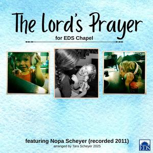 The Lord's Prayer for EDS chapel (feat. Nopa Scheyer)