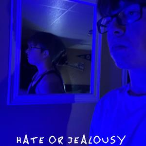 Hate or jealousy (Explicit)