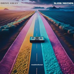 DRIVE AWAY IN SLOW MOTION