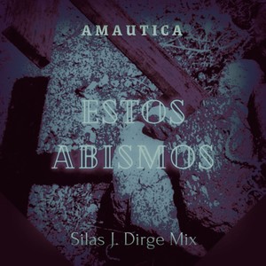 Estos Abismos (Silas J. Dirge Mix)