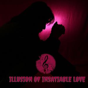 Illusion Of Insatiable Love