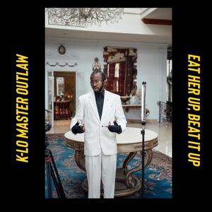 K-Lo Master Outlaw - Eat Her Up, Beat It Up (Explicit)