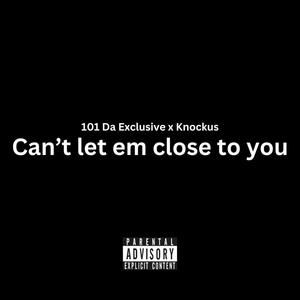 Can't let em close to you (feat. 101 Da Exclusive) [Explicit]