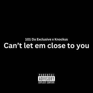 Can't let em close to you (feat. 101 Da Exclusive) (Explicit)