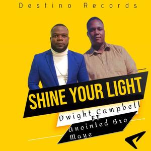 Shine your light (feat. Anointed Bro Maye)