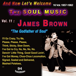 And Now Let's Welcome The Soul Music 16 Vol. : 1957-1962 Vol. 11 : James Brown "The Godfather of Soul" Complete recordings 1958-1962 (94 Successes)