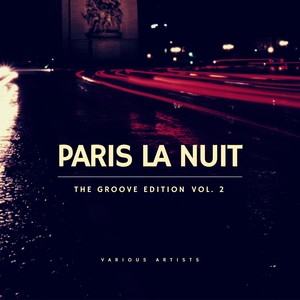Paris La Nuit (The Groove Edition) , Vol. 2