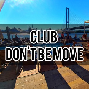 DONT BE MOVE