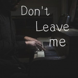 Don't leave me