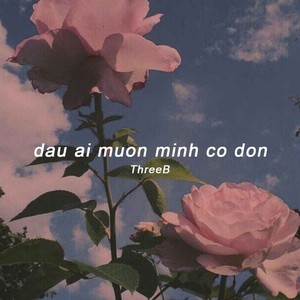 Đâu Ai Muốn Mình Cô Đơn