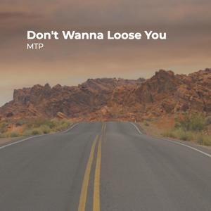 Don't Wanna Loose You