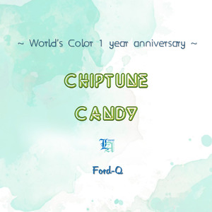 Chiptune Candy ~World‘s Color 1 year anniversary~