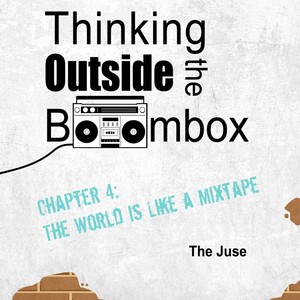 Thinking Outside the Boombox, Chapter 4: The World Is Like a Mixtape (Explicit)