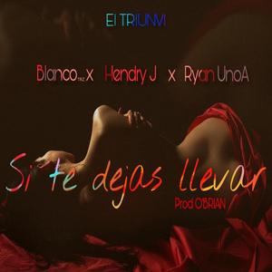 Si Te Dejas Llevar(feat. Hendry J & Ryan Unoa) (Explicit)