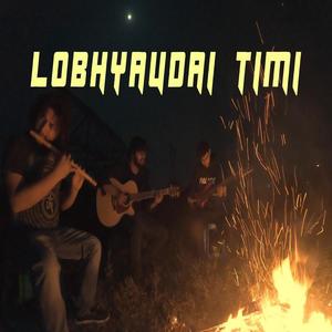 Lobhyaudai Timi (feat. pranesh baral)