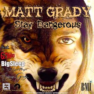 Stay Dangerous (feat. Matt Grady, BigSleep Da Tyte Eyed Playa & 62Woo) (Explicit)