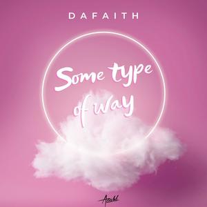 Some type of way (feat. DaFaith) (Explicit)