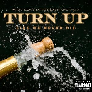 Turn Up Like We Never Did (feat. Zappwitdastrap & T Why) (Explicit)