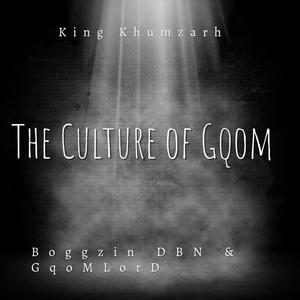 The Culture Of Gqom (feat. GqoMLorD & Boggzin DBN)