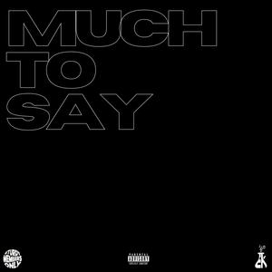 Much To Say (Explicit)