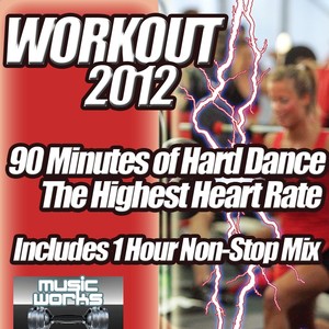 Workout 2012 - The Ultra Hard Dance and Hardcore Pumping Cardio Fitness Gym Work Out Mix to Help Shape Up