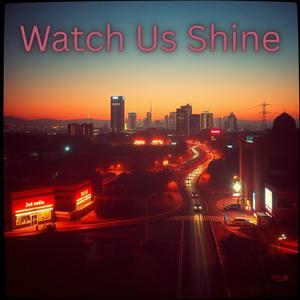Watch Us Shine