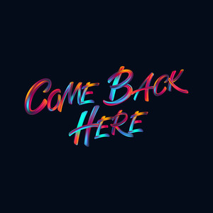 Come Back Here