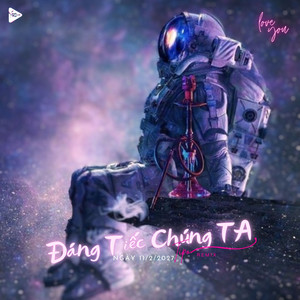 Đáng Tiếc Chúng Ta (Remix)