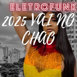 ELETROFUNK 2025 VAI NO CHAO (Explicit)