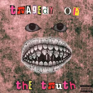 Tragedy Of The Truth (Explicit)