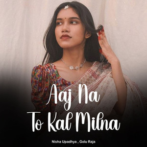 Aaj Na To Kal Milna