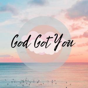 God Got You