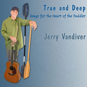 True and Deep: Songs for the Heart of the Paddler