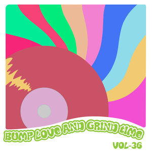 Bump Love And Grind Time, Vol. 36