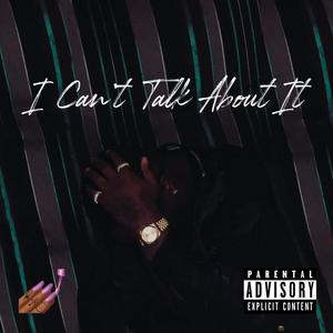 I Can't Talk About It (ICTAI) [Explicit]