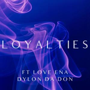 Loyalties (feat. Love Ena & Dylon Da Don) [Explicit]