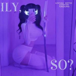 ILY SO? (feat. SOFFTEZ, GIONXTION & YVNGHUMID) [Explicit]